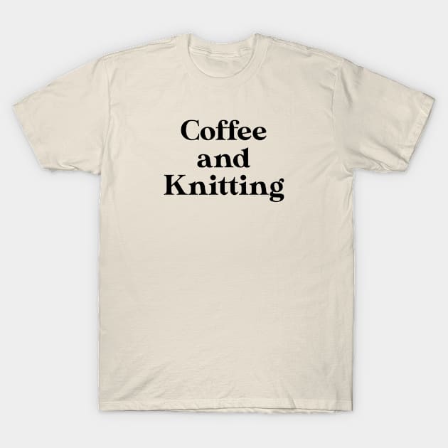 Funny Knitting Lover Gift Knitting Gift Coffee and Knitting T-Shirt by kmcollectible